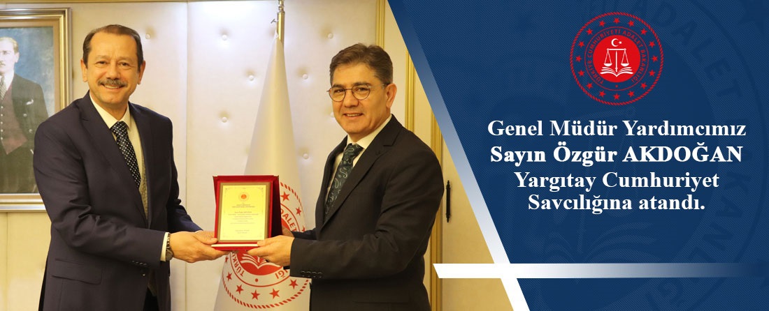 Genel Müdür Yardımcımız Sayın Özgür AKDOĞAN Yargıtay Cumhuriyet Savcılığına atandı.